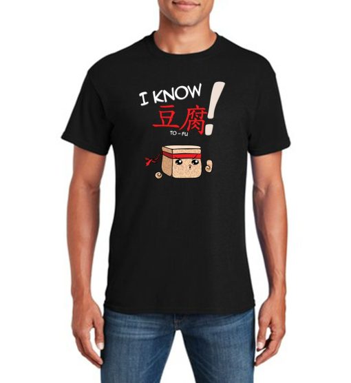 I Know To-Fu Funny T-Shirt