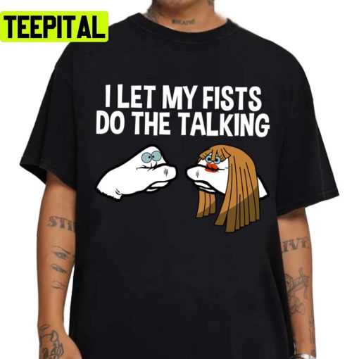 I Let My Fists Do The Talking Freakazoid Unisex T-Shirt