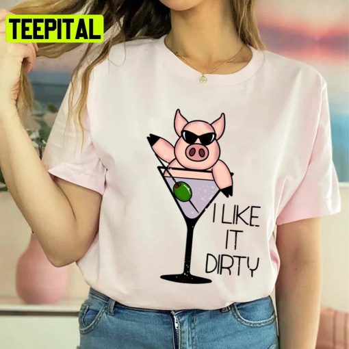 I Like It Dirty Martini Alcohol Funny Fitted Scoop Funny Pig Design Unisex Sweatshirt