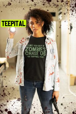 I Like You But If Zombies Chase Us I’m Tripping You HalloweenTrending Unisex Shirt