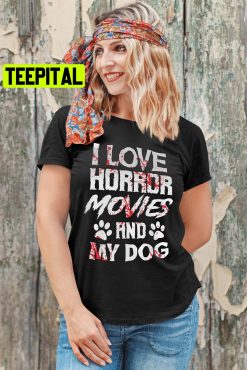 I Love Horror Movies And My Dog Scary Film Lovers Halloween Fans Thriller Trending Unisex Shirt