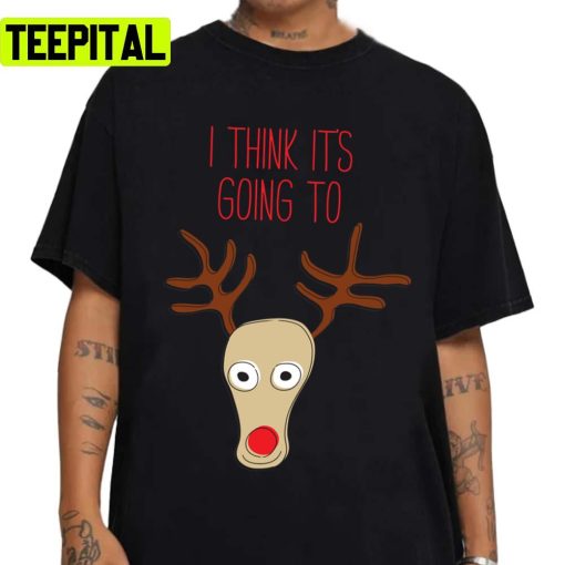 I Think It’s Going To Reindeer Christmas Design Xmas Unisex Sweatshirt