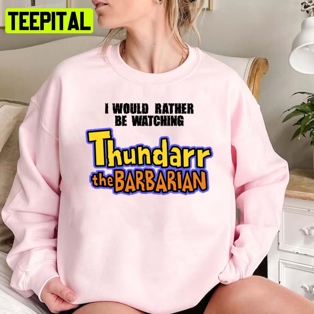 I Would Rather Be Watching Thundarr The Barbarian Unisex Sweatshirt
