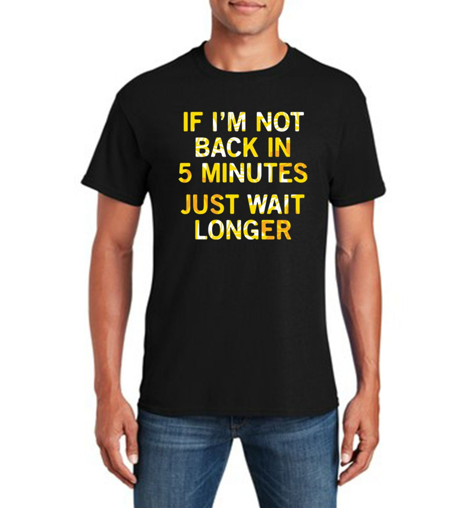 If Im Not Back In 5 Minutes Just Wait Longers Funny T-Shirt