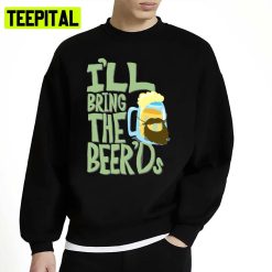 I’ll Bring The Beer’ds Clone High Unisex Sweatshirt