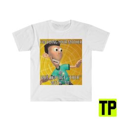 I’m Doing Your Mom Sheen Jimmy Neutron Funny Meme Unisex Shirt