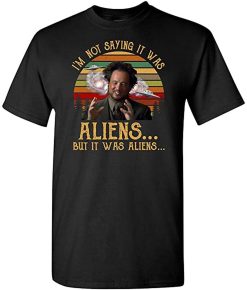 I’m Not Saying It Was Aliens It Was Aliens Giorgio Comedy Movie Lilbeck Unisex T-Shirt