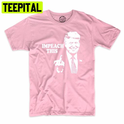 Impeach This Funny Donald Trump Trending Unisex Shirt