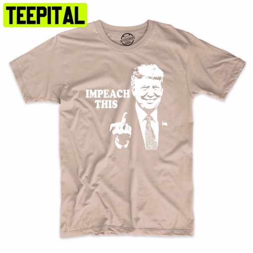 Impeach This Funny Donald Trump Trending Unisex Shirt