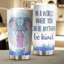 In A World Where You Can Be Anything Be Kind Stainless Steel Cup