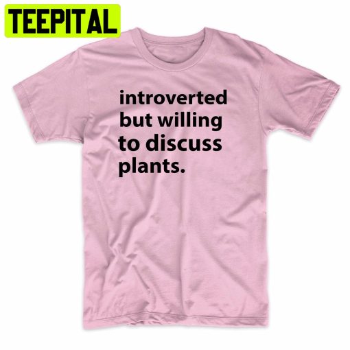 Introverted But Willing To Discuss Plants Trending Unisex Shirt