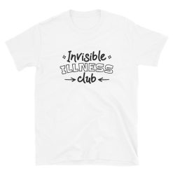 Invisible Illness Club  Chronic Pain Disabled Disability Positivity Mental Illness Short-Sleeve Unisex T-Shirt