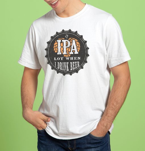 Ipa Lot When I Drink Beer Funny Ipa Beer Mens Women’s Funny Beer T Unisex T-Shirt