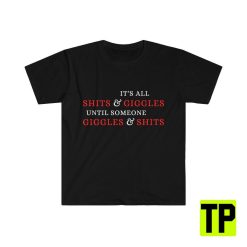 It’s All Shits And Giggles Meme Unisex Shirt