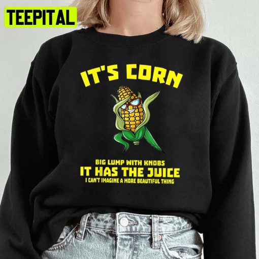 It’s Corn It Has The Juice Meme Funny Cute Kid Corn Song Unisex Sweatshirt