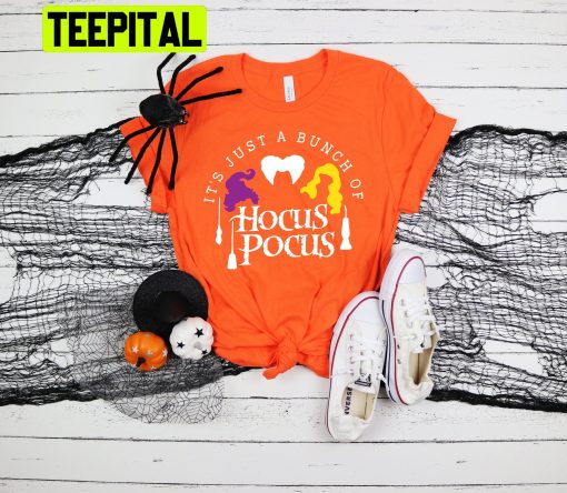 It’s Just A Bunch Of Hocus Pocus Halloween Party Trending Unisex Shirt