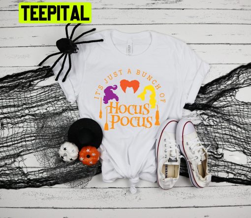 It’s Just A Bunch Of Hocus Pocus Halloween Party Trending Unisex Shirt