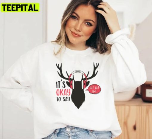 Its Okay To Say Hoho Christmas Design Xmas Unisex Sweatshirt