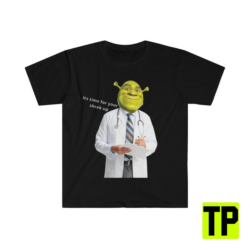 Its Time For Your Shrek Up Funny Meme Unisex Shirt