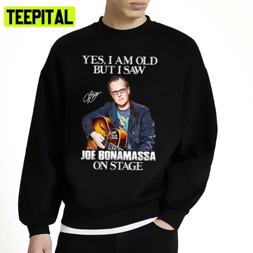 Ja Ich Bin Alt Aber Ich Habe Joe Bonamassa Auf Der Bühne Gesehen Unisex Sweatshirt