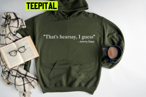 Johnny Depp That’s Hearsay I Guess Trending Unisex Hoodie