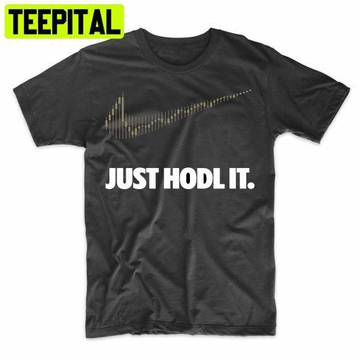 Just Hodl It Crypo Funny Stock Trending Unisex Shirt