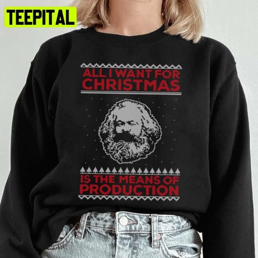 Karl Marx All I Want For Christmas Is The Means Of Production Ugly Unisex Sweatshirt