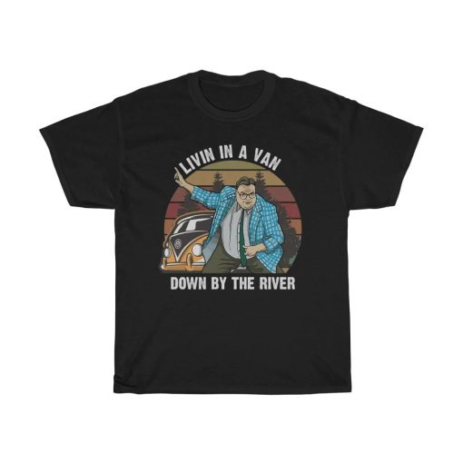 Livin In A Van Down River Funny T-Shirt