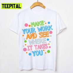 Make Your Mark See Where It Takes You Unisex T-Shirt