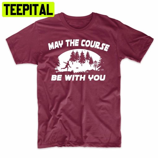 May The Course Be With You Disc Golf Funny Trending Unisex Shirt