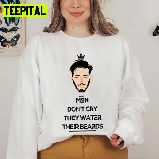 Men Don’t Cry They Water Their Beards Try Guy Unisex T-Shirt