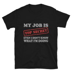 My Job Is Top Secret Shirt