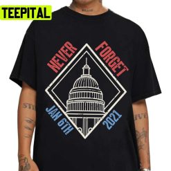 Never Forget January 6th 2021 Capitol Riot Unisex T-Shirt