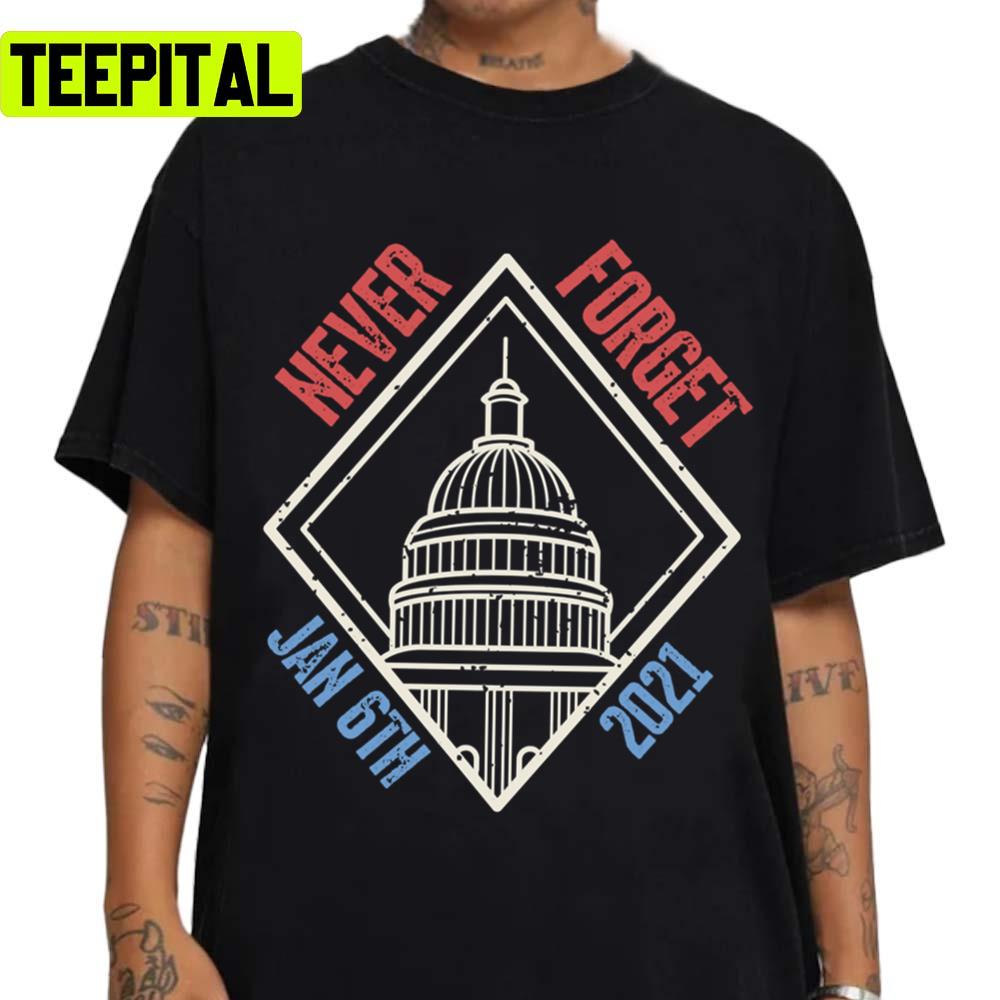 Never Forget January 6th 2021 Capitol Riot Unisex T-Shirt