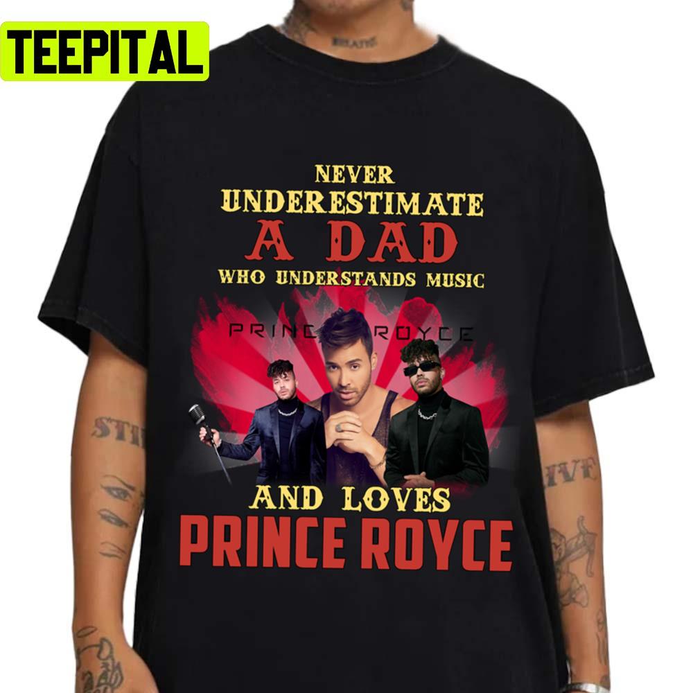 Never Underestimate A Dad Who Loves Prince Royce Unisex T-Shirt
