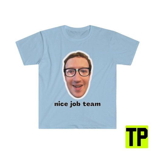 Nice Job Team Mark Zuckerberg Funny Meme Unisex Shirt