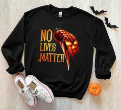 No Lives Matter Jack O’ Lantern Michael Myers Horror Movies Characters Horror Pumpkin Halloween Unisex Sweatshirt