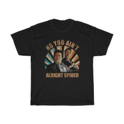 No You Aint Alright Spider Classic T-Shirt