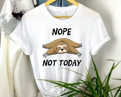 Nope Not Today Shirt