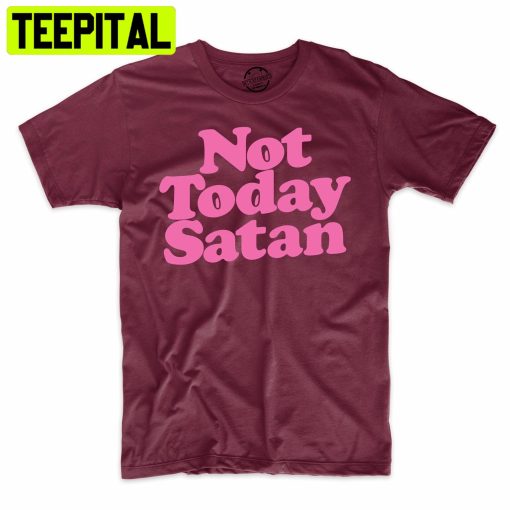 Not Today Satan Christian Funny Trending Unisex Shirt