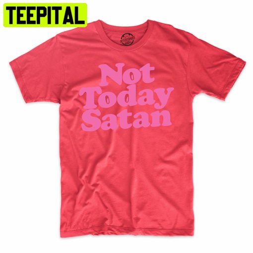 Not Today Satan Christian Funny Trending Unisex Shirt