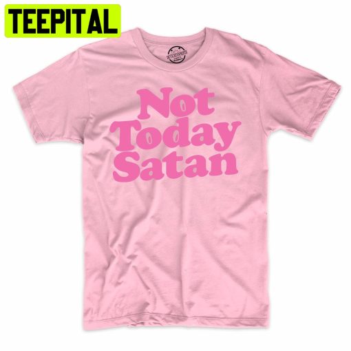 Not Today Satan Christian Funny Trending Unisex Shirt