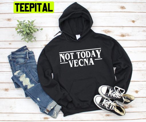 Not Today Vecna Stranger Things Season 4 Trending Unisex Hoodie