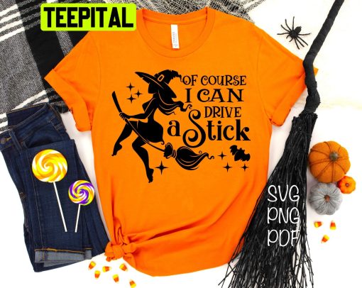 Of Course I Can Drive A Stick HalloweenTrending Unisex Shirt