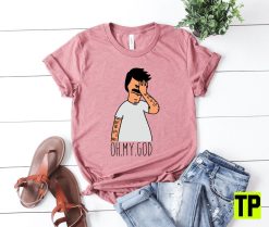 Oh My God Bob’s Burgers Funny Bob’s Burgers Belcher Movie Tina Family Unisex Shirt