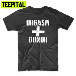 Orgasm Donor Funny Lifeguard Trending Unisex Shirt