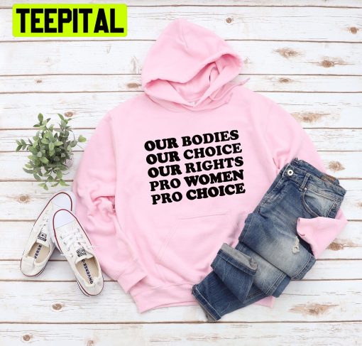 Our Bodies Our Choice Our Rights Pro Women Pro Choice Trending Unisex Hoodie