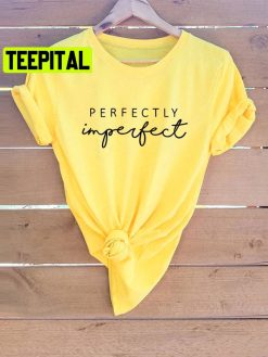 Perfectly Imperfect Christian Trending Unisex Shirt