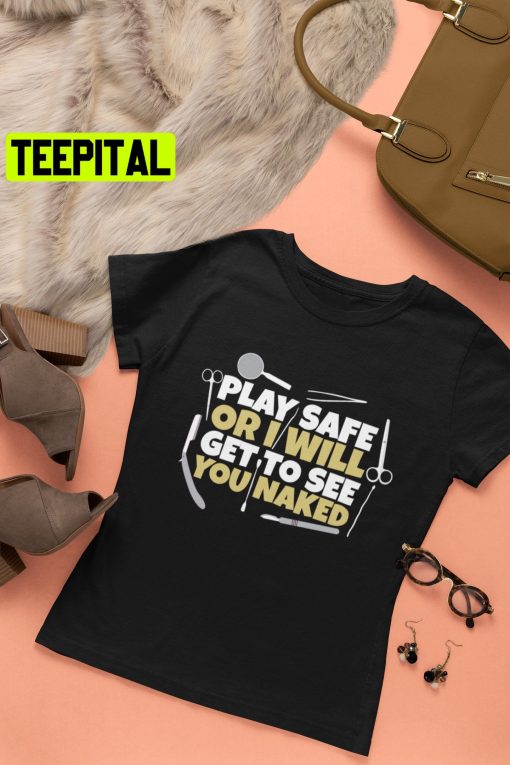 Play Safe Or I Will Get To See You Naked Trending Unisex Shirt