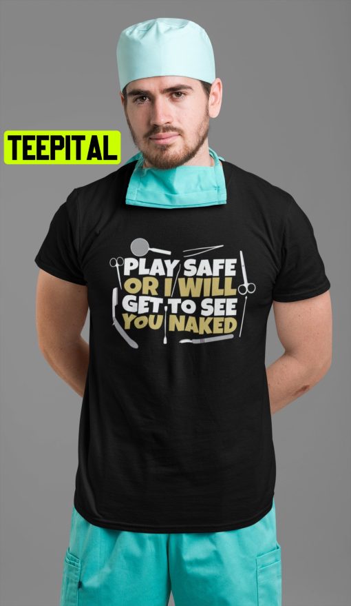 Play Safe Or I Will Get To See You Naked Trending Unisex Shirt